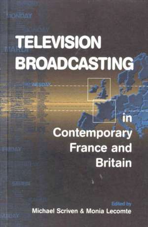 Television Broadcasting in Contemporary France and Britain de Scriven Michael