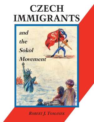 Czech Immigrants and the Sokol Movement de Robert J. Tomanek