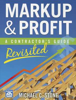 Markup & Profit: A Contractor's Guide, Revisited de Michael C. Stone