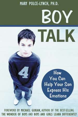 Boy Talk: How Understanding Your Pain Can Heal Your Life de Mary Polce-Lynch