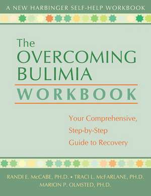 The Overcoming Bulimia Workbook: Your Comprehensive, Step-By-Step Guide to Recovery de Randi E. McCabe