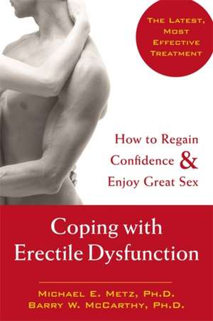 Coping with Erectile Dysfunction: How to Regain Confidence & Enjoy Great Sex de Michael E. Metz