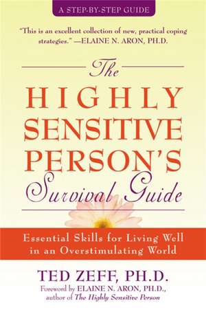 The Highly Sensitive Person's Survival Guide: Essential Skills for Living Well in an Overstimulating World de Ted Zeff