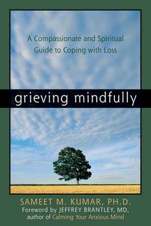 Grieving Mindfully de Sameet M. Kumar