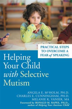 Helping Your Child with Selective Mutism: Practical Steps to Overcome a Fear of Speaking de Angela E. McHolm