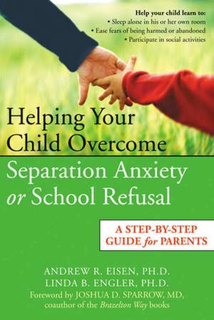 Helping Your Child Overcome Separation Anxiety or School Refusal de Linda Engler