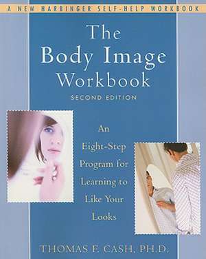 The Body Image Workbook de Dr. Thomas F. Cash