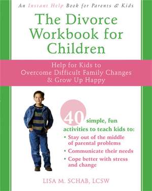 The Divorce Workbook for Children: Help for Kids to Overcome Difficult Family Changes & Grow Up Happy de Lisa M. Schab