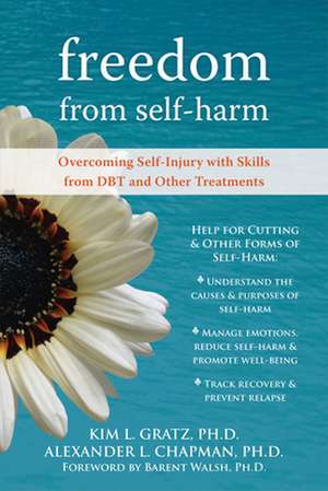 Freedom from Self-Harm: Overcoming Self-Injury with Skills from DBT and Other Treatments de Kim L. Gratz