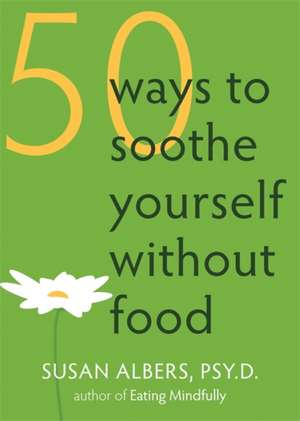 50 Ways to Soothe Yourself Without Food de Susan, Psy.D. Albers