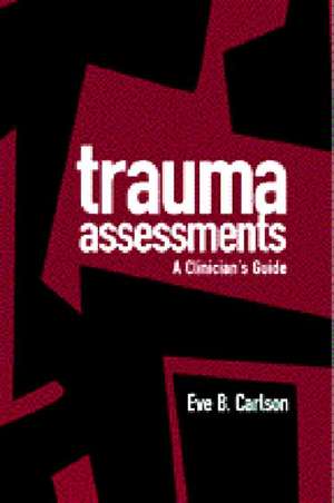 Trauma Assessments: A Clinician's Guide de Eve B. Carlson