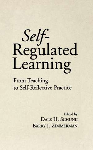 Self-Regulated Learning: From Teaching to Self-Reflective Practice de Dale H. Schunk