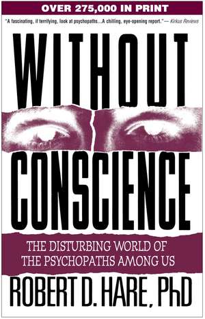 Without Conscience: The Disturbing World of the Psychopaths Among Us de Robert D. Hare