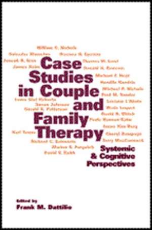 Case Studies in Couple and Family Therapy: Systemic and Cognitive Perspectives de Frank M. Dattilio