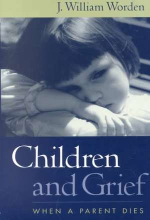 Children and Grief: When a Parent Dies de J. William Worden