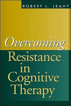 Overcoming Resistance in Cognitive Therapy de Robert L. Leahy