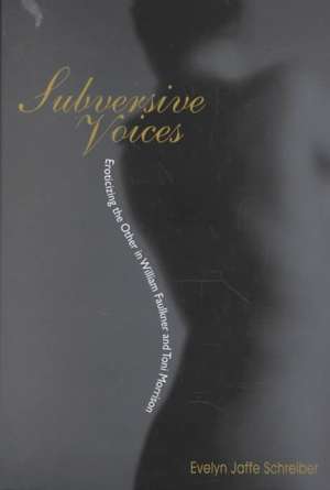 Subversive Voices: Eroticizing the Other in William Faulkner and Toni Morrison de Evelyn Jaffe Schreiber