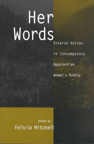 Her Words: Diverse Voices in Contemporary Appalachian Women's Poetry de Felicia Mitchell