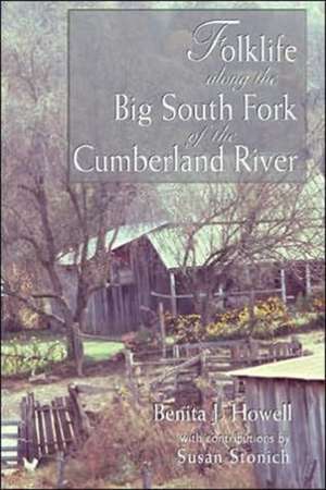 Folklife along the Big South Fork of the Cumberland River: Of The Cumberland River de Benita J. Howell