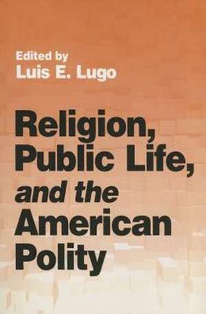 Religion Public Life & American Polity de Luis F. Lugo