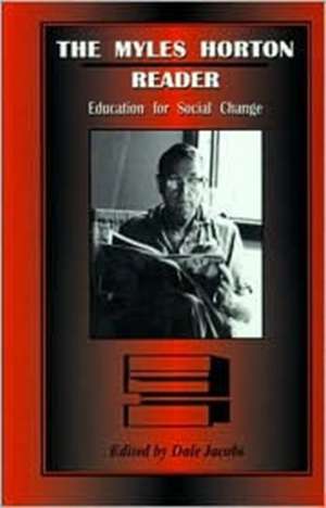 The Myles Horton Reader: Education For Social Change de Myles Horton