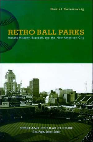 Retro Ball Parks: Instant History, Baseball, New American City de Daniel Rosensweig