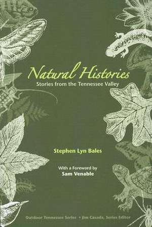 Natural Histories: Stories from the Tennessee Valley de Stephen Lyn Bales