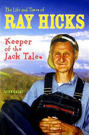 The Life and Times of Ray Hicks: Keeper of the Jack Tales de Lynn Salsi