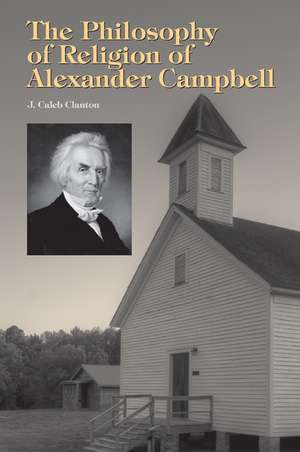 The Philosophy of Religion of Alexander Campbell de J. Caleb Clanton