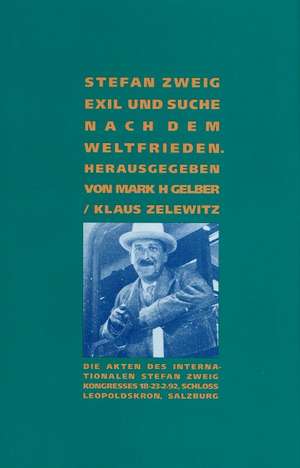 Stefan Zweig: Exil und Suche nach dem Weltfrieden de Mark H Gelber