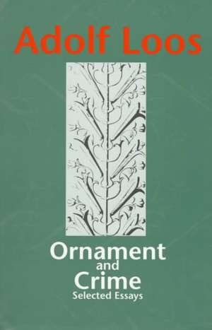 Ornament & Crime: Selected Essays de Adolf Loos