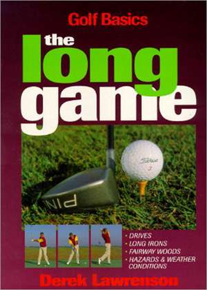 The Long Game: Golf Basics de Derek Lawrenson