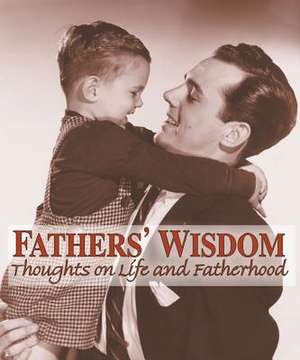 Fathers' Wisdom: Thoughts on Life and Fatherhood de American Heritage Dictionary