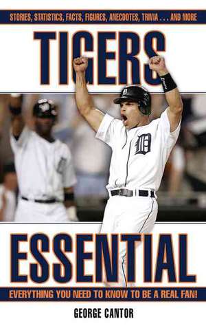 Tigers Essential: Everything You Need to Know to Be a Real Fan! de George Cantor