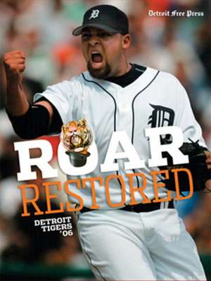 Roar Restored: Detroit Tigers '06 de Detroit Free Press