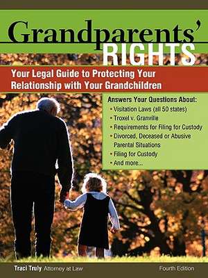 Grandparents' Rights: Your Legal Guide to Protecting Your Relationship with Your Grandchildren de Traci Truly