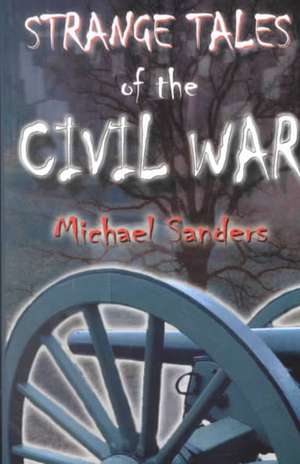 Strange Tales of the Civil War de Michael Sanders