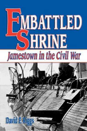 Embattled Shrine: Jamestown in the Civil War de David Riggs