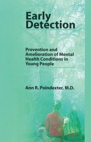 Early Detection: Prevention and Amelioration of Mental Health Conditions in Young People de Ann R. Poindexter