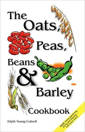 Oats, Peas, Beans & Barley Cookbook de Edyth Young Cottrell