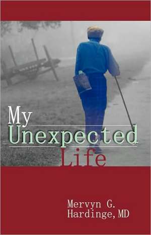 My Unexpected Life de Mervyn G. Hardinge