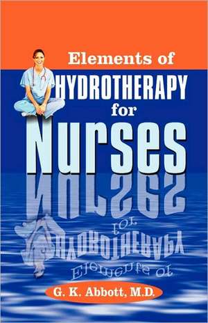 Elements of Hydrotherapy for Nurses de George Knapp Abbott