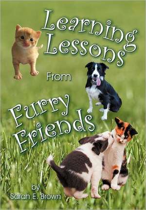 Learning Lessons from Furry Friends: A Natural Remedies Encyclopedia de Sarah E. Brown