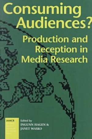 Consuming Audiences?: Production and Reception in Media Research de Ingunn Hagen