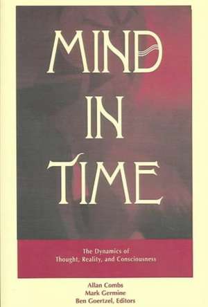 Mind in Time: The Dynamics of Thought, Reality and Consciousness de Allan Combs