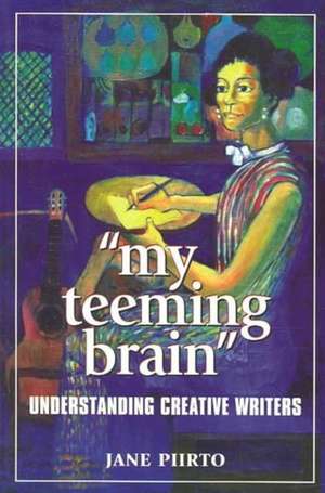 My Teeming Brain: Creativity in Creative Writers de Jane Piirto