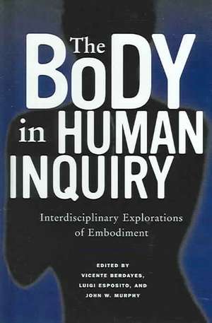 The Body in Human Inquiry: "Interdisciplinary Explorations of Embodiment" de Vicente Berdayes