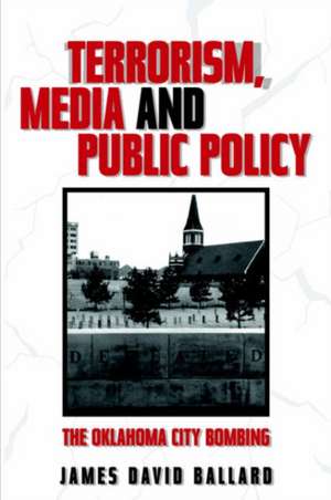 Ballard, J: Terrorism, Media and Public Policy de James Ballard