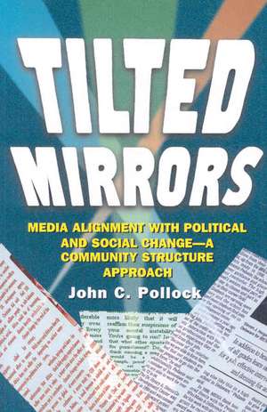 Tilted Mirrors: Media Alignment With Political and Social Change, a Community Structure Approach de John C. Pollock