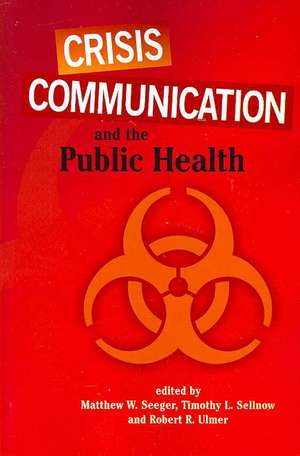 Crisis Communication And The Public Health de Matthew W. Seeger